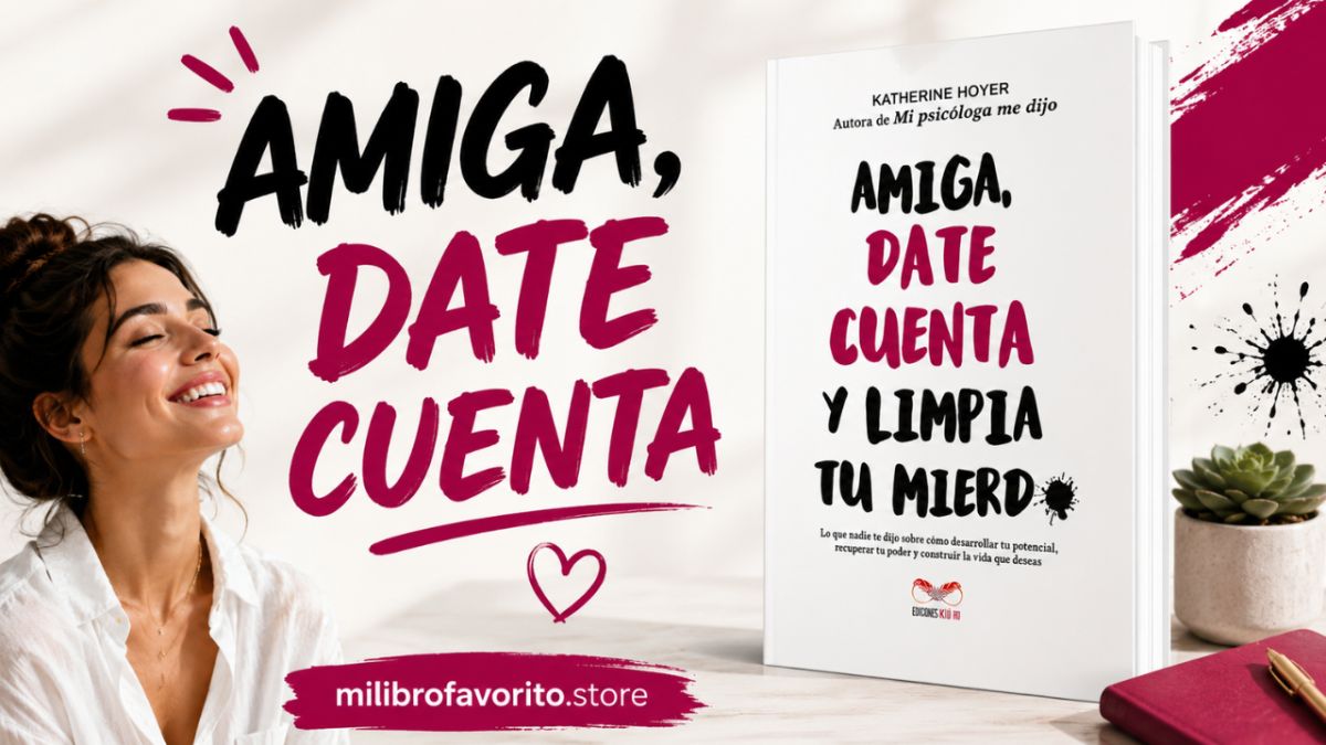 Amiga, date cuenta y limpia tu mierd*: el libro directo que muchas necesitaban leer